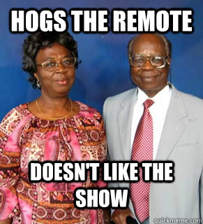 Hogs the remote doesn't like the show   African Parents