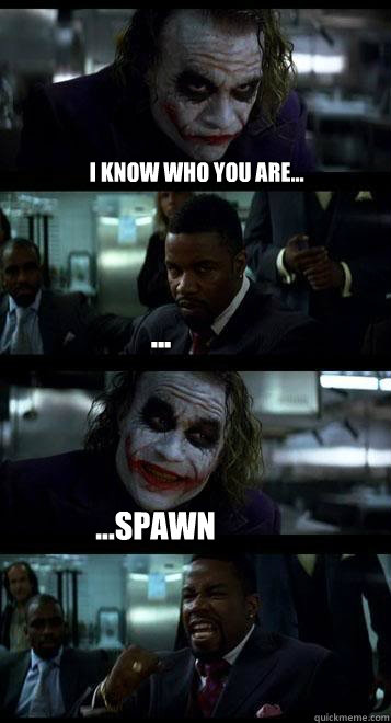 i know who you are... ... ...spawn  Joker with Black guy