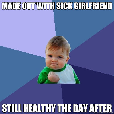 Made out with sick girlfriend still healthy the day after  Success Kid