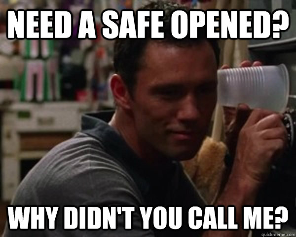 Need a safe opened? why didn't you call me?  Michael Westen