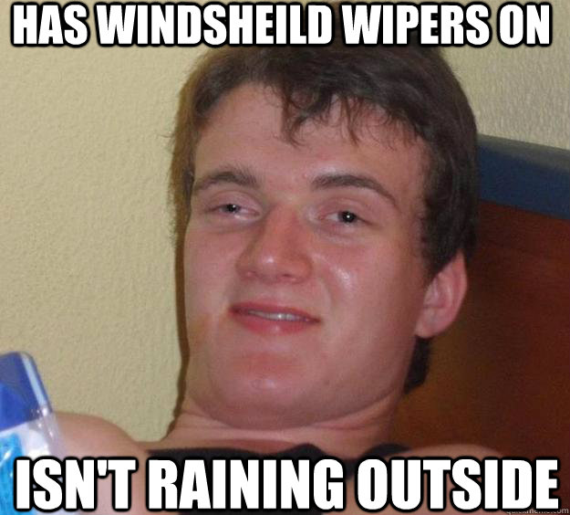 Has windsheild wipers on isn't raining outside  10 Guy