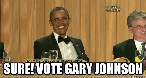  sure! vote gary johnson -  sure! vote gary johnson  Obama Knows