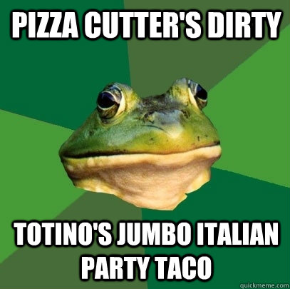 pizza cutter's dirty totino's jumbo italian party taco  Foul Bachelor Frog