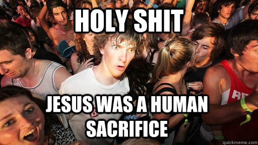 Holy Shit Jesus Was a Human Sacrifice  Sudden Clarity Clarence
