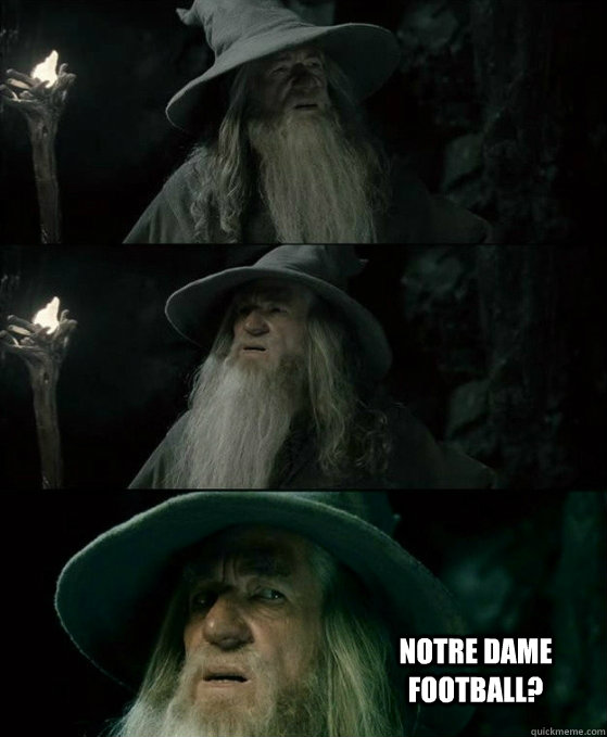  notre dame football?  No memory Gandalf