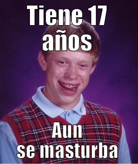TIENE 17 AÑOS AUN SE MASTURBA Bad Luck Brian