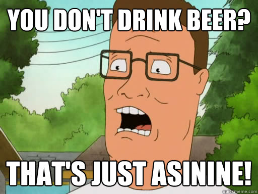 You Don't Drink Beer? That's Just Asinine!  