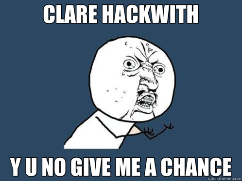 CLARE HACKWITH Y U NO GIVE ME A CHANCE  Y U No