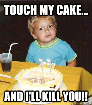 Touch my cake... and i'll kill you!! - Touch my cake... and i'll kill you!!  Joeys cake