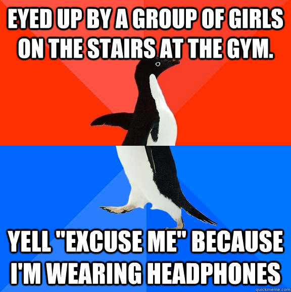 Eyed up by a group of girls on the stairs at the gym. yell 