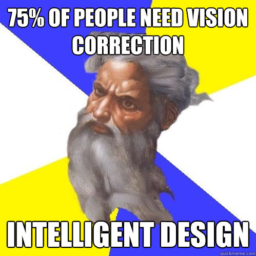 75% of people need vision correction Intelligent Design  Advice God
