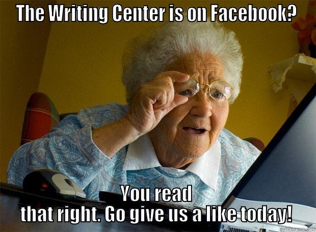 THE WRITING CENTER IS ON FACEBOOK? YOU READ THAT RIGHT. GO GIVE US A LIKE TODAY! Grandma finds the Internet