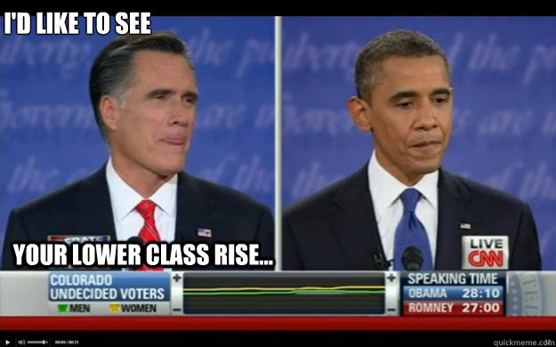 I'd like to see your lower class rise...  