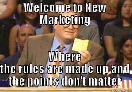 WELCOME TO NEW MARKETING WHERE THE RULES ARE MADE UP AND THE POINTS DON'T MATTER Drew carey