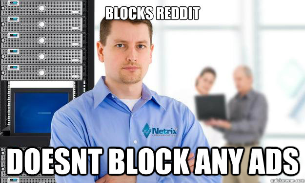 Blocks reddit doesnt block any ads - Blocks reddit doesnt block any ads  Scumbag IT Guy