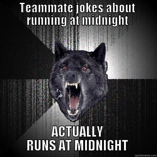 Running at Midnight - TEAMMATE JOKES ABOUT RUNNING AT MIDNIGHT ACTUALLY RUNS AT MIDNIGHT Insanity Wolf