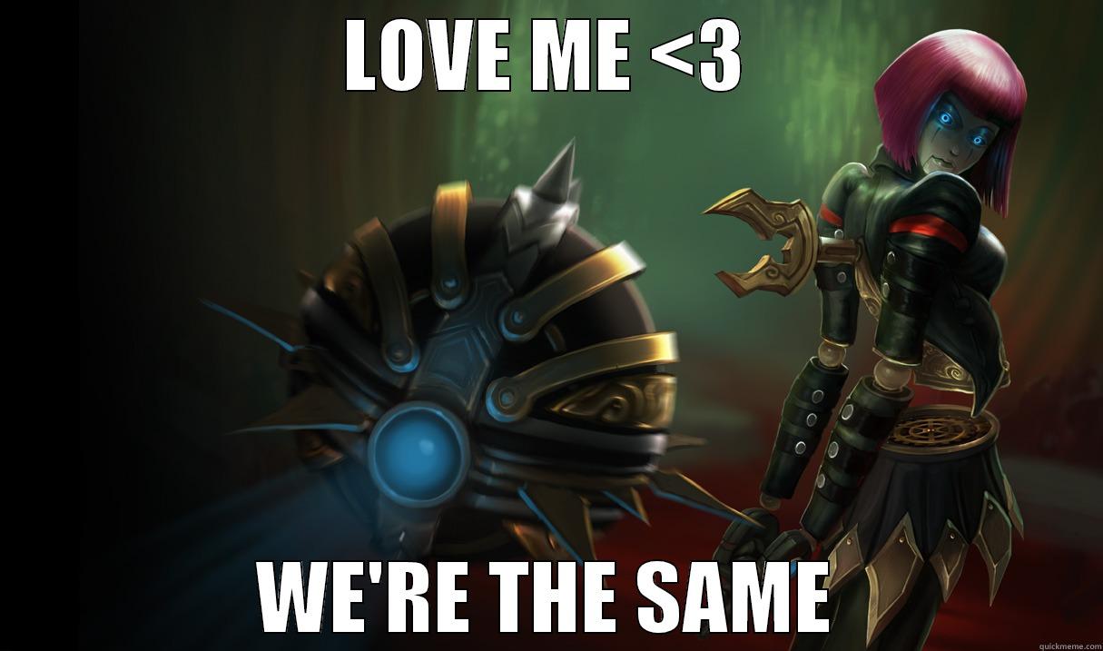 LOVE ME <3 WE'RE THE SAME Misc
