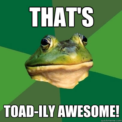 That's Toad-ily awesome!  Foul Bachelor Frog