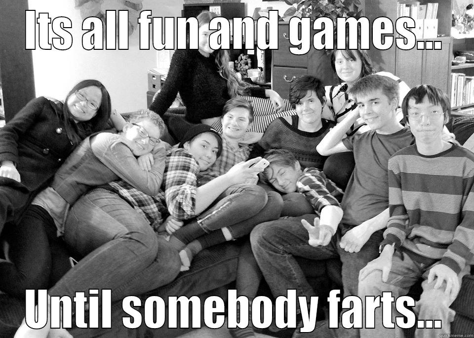 its all fun and games - ITS ALL FUN AND GAMES... UNTIL SOMEBODY FARTS... Misc