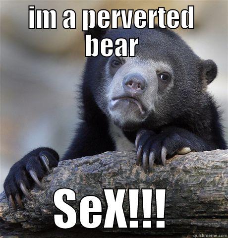 im not a perverted sloth  - IM A PERVERTED BEAR SEX!!! Confession Bear
