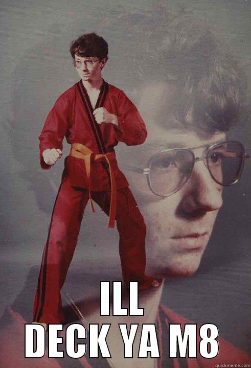  ILL DECK YA M8 Karate Kyle