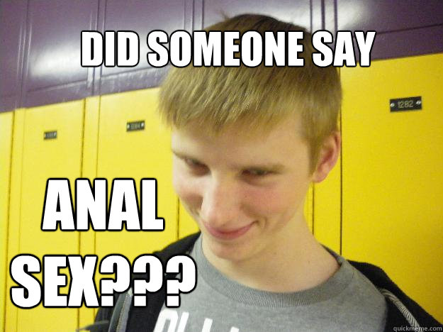 did someone say ANAL SEX???  