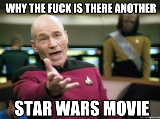 why the fuck is there another star wars movie  Annoyed Picard HD