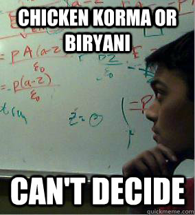 CHICKEN KORMA OR BIRYANI CAN't DECIDE  Archit Bhise