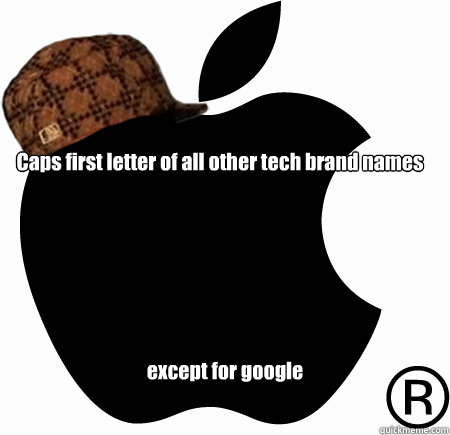 Caps first letter of all other tech brand names
 except for google  Scumbag Apple