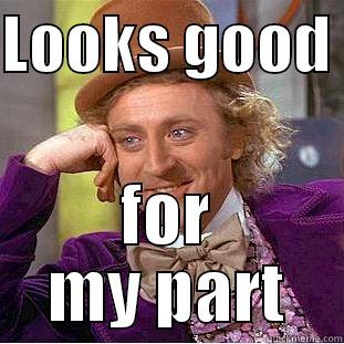 LOOKS GOOD  FOR MY PART Creepy Wonka