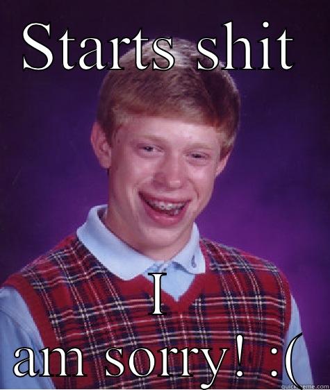 STARTS SHIT I AM SORRY! :( Bad Luck Brian