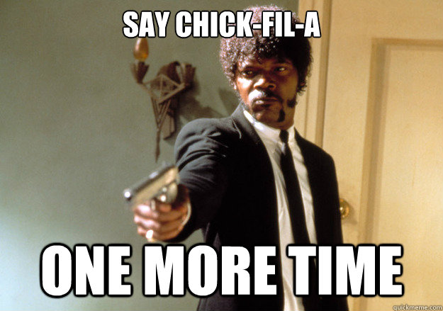 Say Chick-Fil-A One more time  Samuel L Jackson