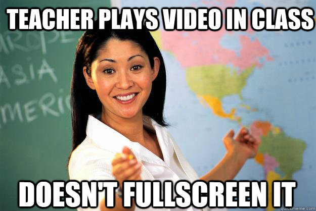 Teacher plays video in class doesn't fullscreen it  Unhelpful High School Teacher