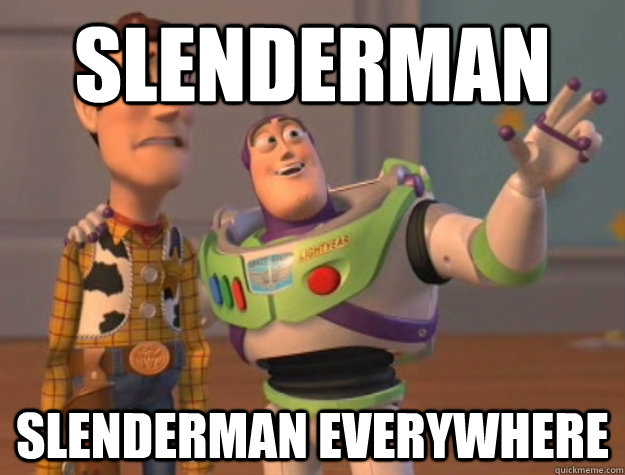 Slenderman slenderman everywhere  Buzz Lightyear