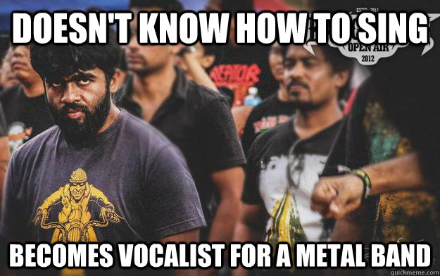 Doesn't know how to sing  becomes vocalist for a metal band   Brutal Bangalore Metalhead