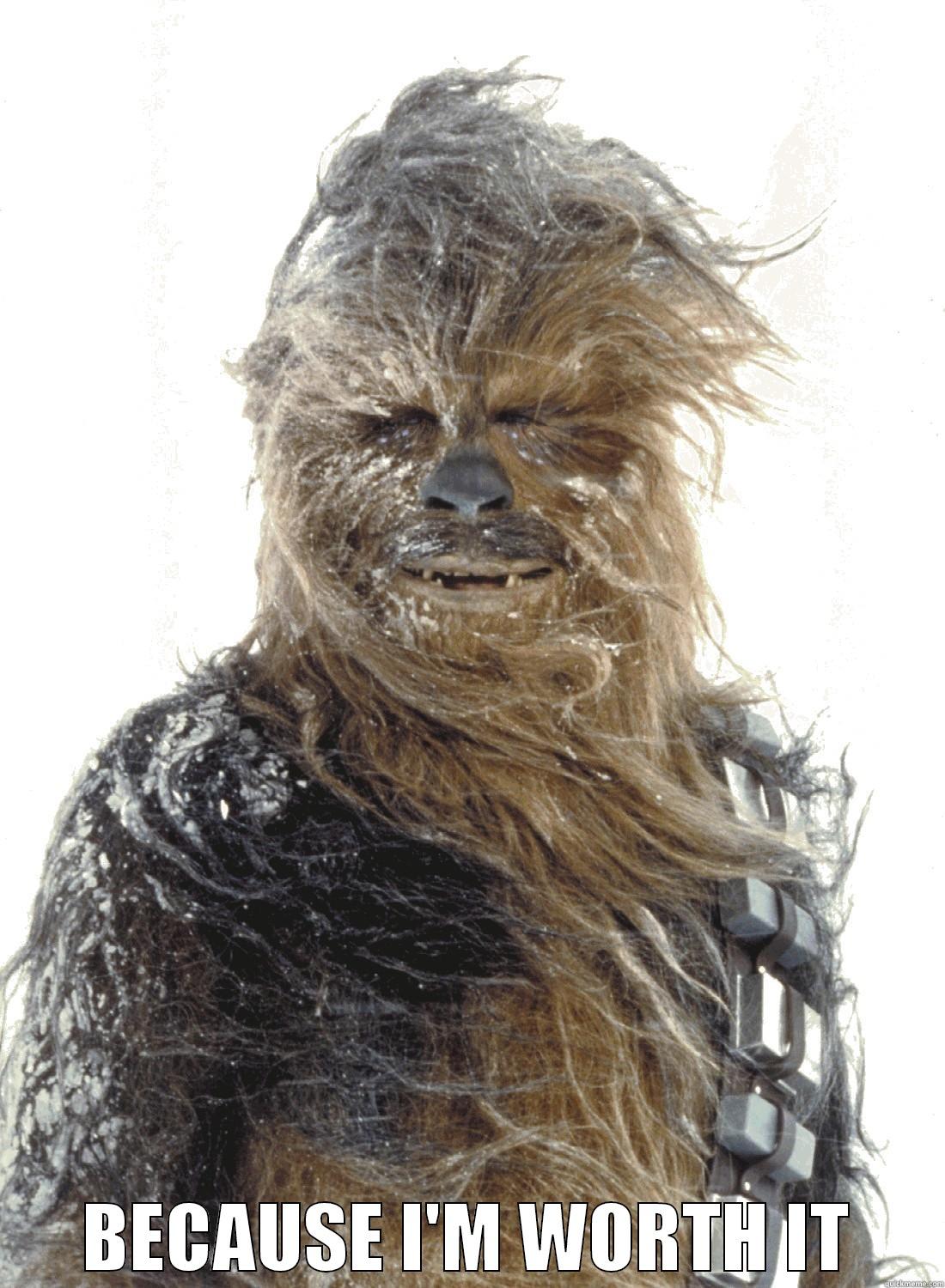 Chewbacca in a L'oréal advert -  BECAUSE I'M WORTH IT Misc