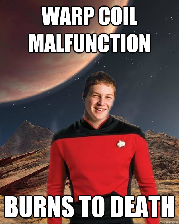 warp coil malfunction Burns to death - warp coil malfunction Burns to death  Starfleet Academy Freshman