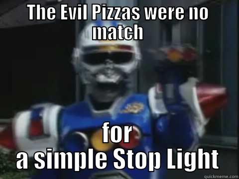 THE EVIL PIZZAS WERE NO MATCH FOR A SIMPLE STOP LIGHT Misc