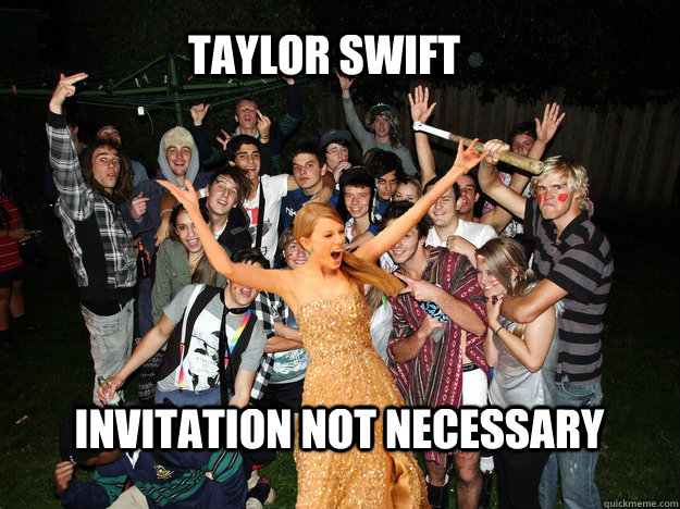 Taylor Swift Invitation not necessary - Taylor Swift Invitation not necessary  Taylor Swift uninvited