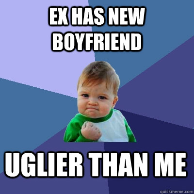 Ex has new boyfriend uglier than me - Ex has new boyfriend uglier than me  Success Kid