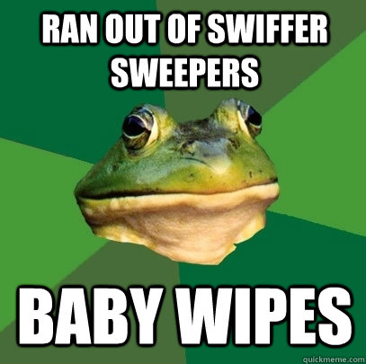 Ran out of swiffer sweepers  Baby wipes   Foul Bachelor Frog