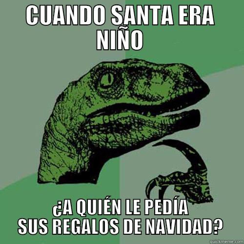 CUANDO SANTA ERA NIÑO ¿A QUIÉN LE PEDÍA SUS REGALOS DE NAVIDAD? Philosoraptor