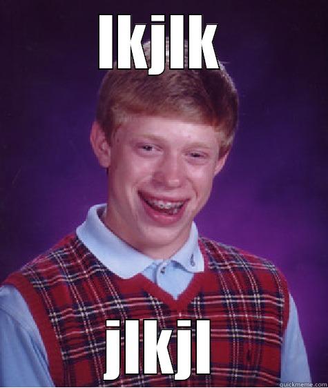 LKJLK JLKJLK Bad Luck Brian