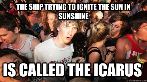 The Ship trying to ignite the sun In Sunshine Is Called the Icarus  Sudden Clarity Clarence
