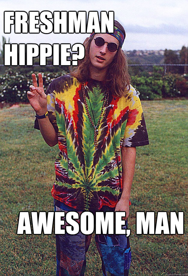 freshman hippie? awesome, man
  Freshman Hippie