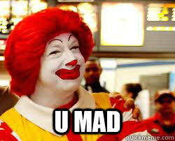  u mad -  u mad  Ronald McDonald