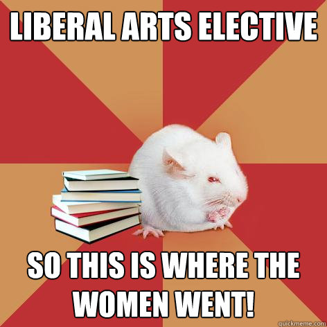 liberal arts elective so this is where the women went!  Science Major Mouse