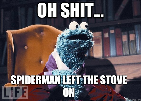 Oh shit... Spiderman left the stove on  Cookie Monster