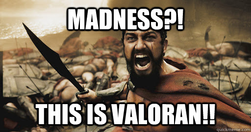 madness?! this is valoran!!  Table for 300