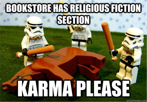 Bookstore has religious fiction section Karma please  Beating dead horse